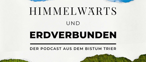 Das Bild zeigt oben einen blauen Himmel und unten eine grüne Landschaft, dazwischen den Text 'Himmelwärts und Erdverbunden' und das Logo des Bistums Trier