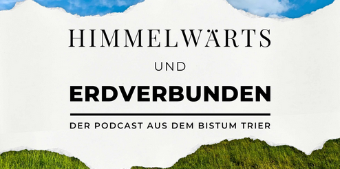 Das Bild zeigt oben einen blauen Himmel und unten eine grüne Landschaft, dazwischen den Text 'Himmelwärts und Erdverbunden' und das Logo des Bistums Trier