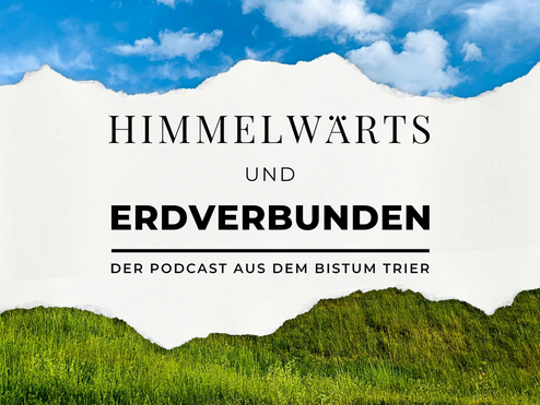 Das Bild zeigt oben einen blauen Himmel und unten eine grüne Landschaft, dazwischen den Text 'Himmelwärts und Erdverbunden' und das Logo des Bistums Trier