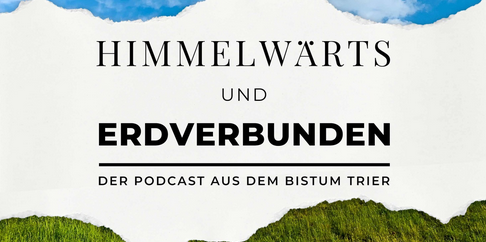 Das Bild zeigt oben einen blauen Himmel und unten eine grüne Landschaft, dazwischen den Text 'Himmelwärts und Erdverbunden' und das Logo des Bistums Trier